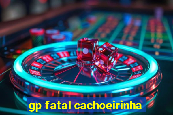 gp fatal cachoeirinha